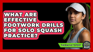 What Are Effective Footwork Drills For Solo Squash Practice? - The Racket Xpert