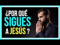 ¿Por qué SIGUES a JESÚS? ¿Por qué ERES CRISTIANO?