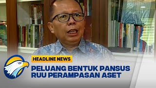 Ada Peluang Bentuk Pansus RUU Perampasan Aset