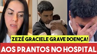 Graciele Lacerda e Zezé di Camargo grave doença é revelada aos prantos no hospital 