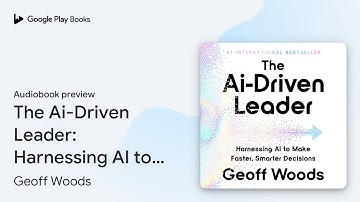 The Ai-Driven Leader: Harnessing AI to Make… by Geoff Woods · Audiobook preview