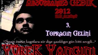 Abdüssamed GEDİK - 2012 - 03.Toprağa Gelin - Yürek Yangını Albümünden Resimi