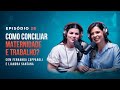 Maternidade e trabalho com fernanda zapparoli e liandra santana  tertlia podcast 28