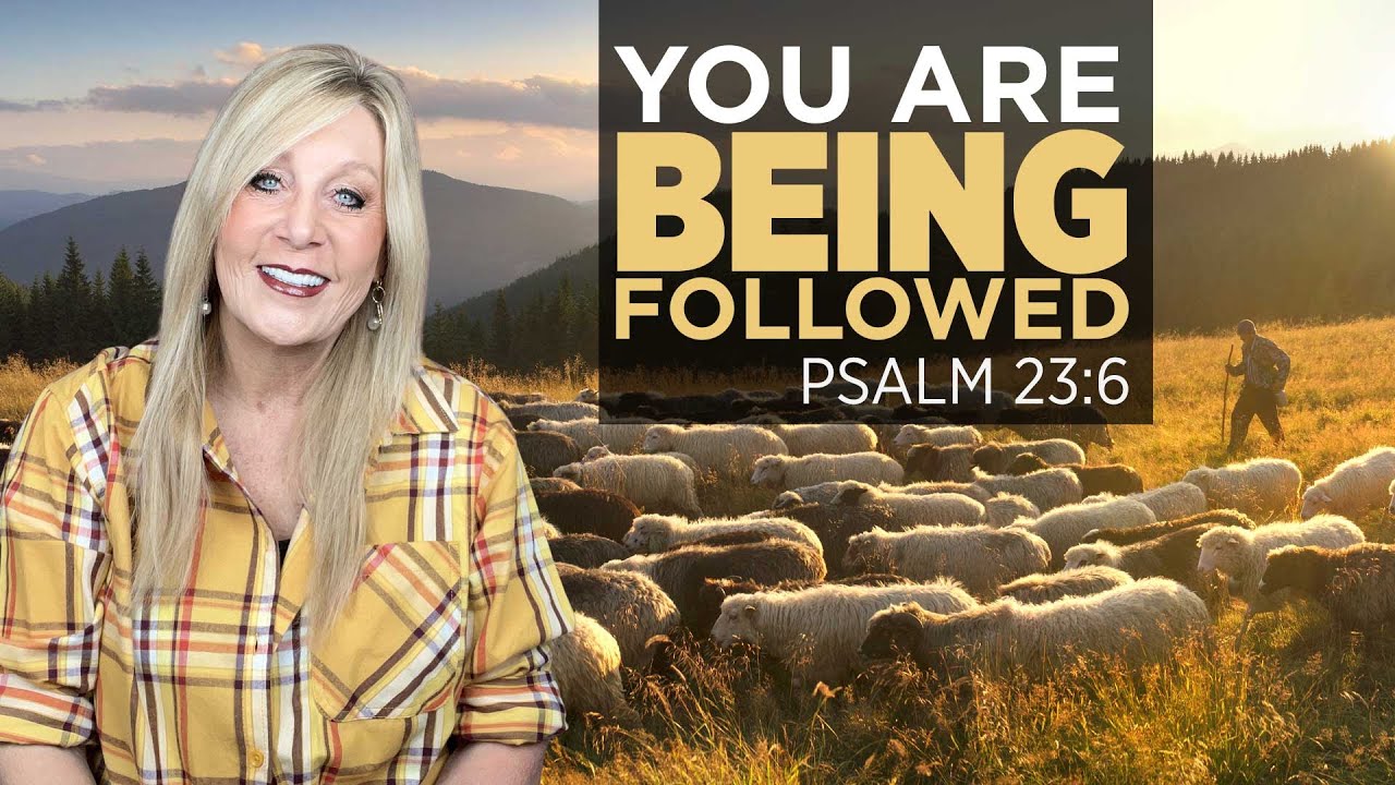 Psalm 23:6 - You Are Being Followed