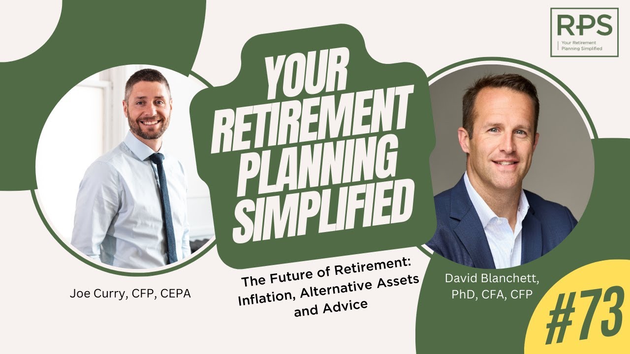 #73 -  FULL - The Future of Retirement: David Blanchett on Inflation, Alternative Assets and Advice
