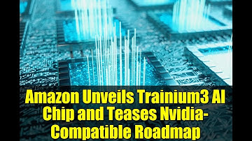 Amazon Unveils Trainium3 AI Chip and Teases Nvidia-Compatible Roadmap