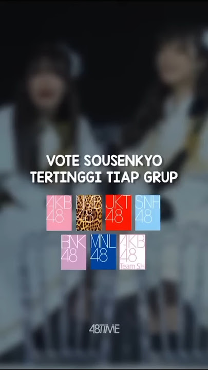 Vote Sousenkyo tertinggi setiap 48Group | #AKB48 #NMB48 #JKT48 #SNH48 #BNK48 #MNL48 #AKB48TeamSH