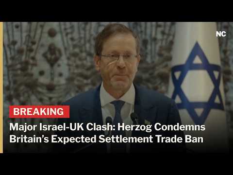 “A Grave Miscalculation”: Herzog Warns UK Over Expected Israeli Settlement Sanctions | AC1W
