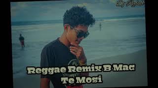 Reggae Remix B Mac Te MOsi Dj Ryfall Terbaru2020