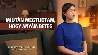 Keresztény bizonyságtételek, 477. rész: Miután megtudtam, hogy anyám beteg