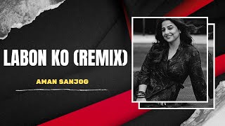 Download Lagu Labon Ko (Remix) | New Love Song | Bhool Bhulaiya | Vidya Balan | AMAN SANJOG | Remix Video Song MP3