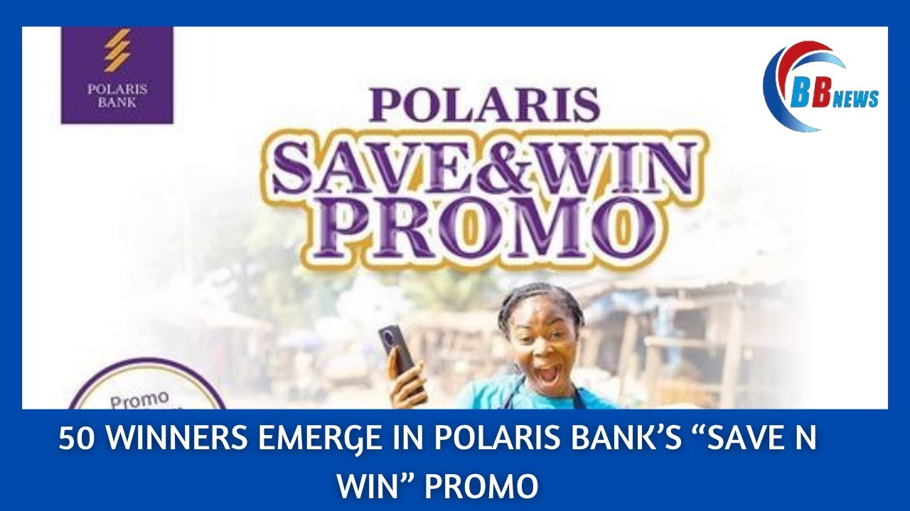 50 WINNERS EMERGE IN POLARIS BANK’S “SAVE N WIN” PROMO