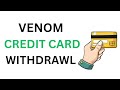 HOW TO WITHDRAW MONEY USING VENOM CREDIT CARD