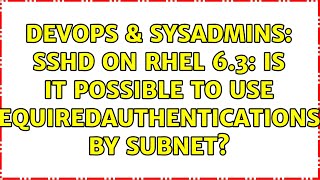 DevOps & SysAdmins: SSHD on RHEL 6.3: Is it possible to use RequiredAuthentications2 by subnet? Net Worth