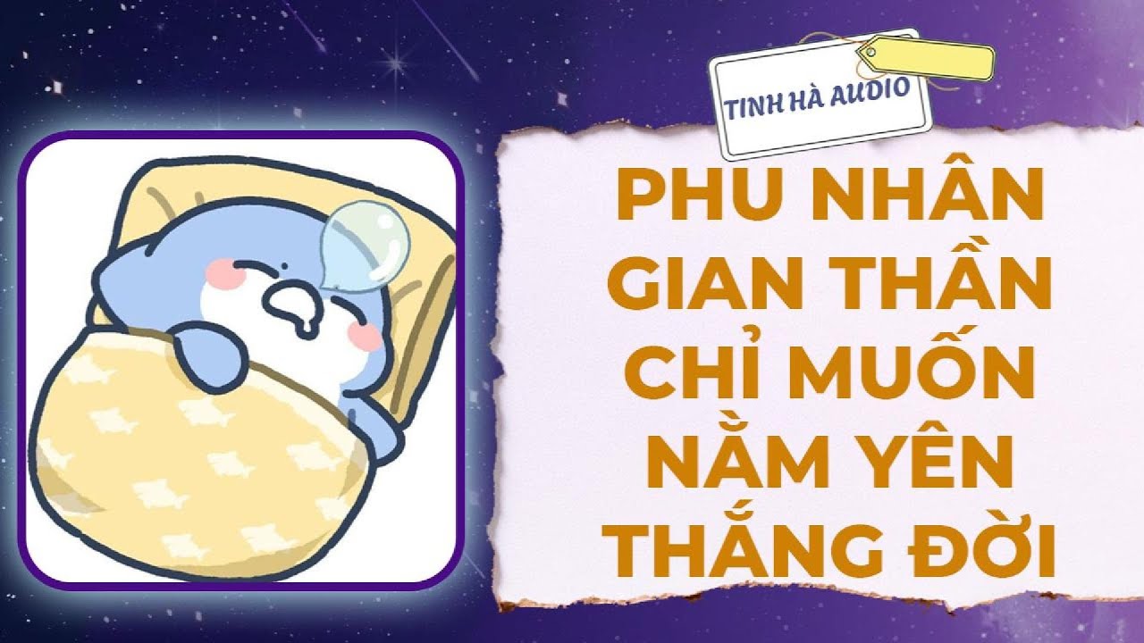 【Truyện Audio】PHU NHÂN GIAN THẦN CHỈ MUỐN NẰM YÊN THẮNG ĐỜI | Tinh Hà Audio