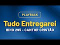 Playback Tudo Entregarei Hino 295 Cantor Cristão mp3