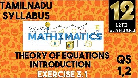 THEORY OF EQUATIONS |INTRODUCTION |EXERCISE 3.1|QS 1&2|12TH MATHS |ENGLISH |MATHEMATRIXBENI