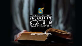 [PK] Seperti Ini Diantara Ciri Kaum Bathiniyah - Ust Badru Salam, Lc