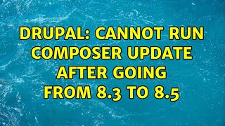 Drupal: Cannot run composer update after going from 8.3 to 8.5
