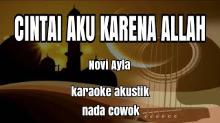 CINTAI AKU KARENA ALLAH - NOVI AYLA - KARAOKE AKUSTIK NADA COWOK (HD AUDIO)