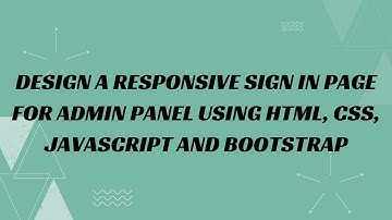 39) Design a responsive sign in page for admin panel using HTML, CSS, JavaScript and Bootstrap
