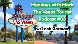 Mondays with Mark. Podcast #03 with Leah Gorman @thevegastouristupdate