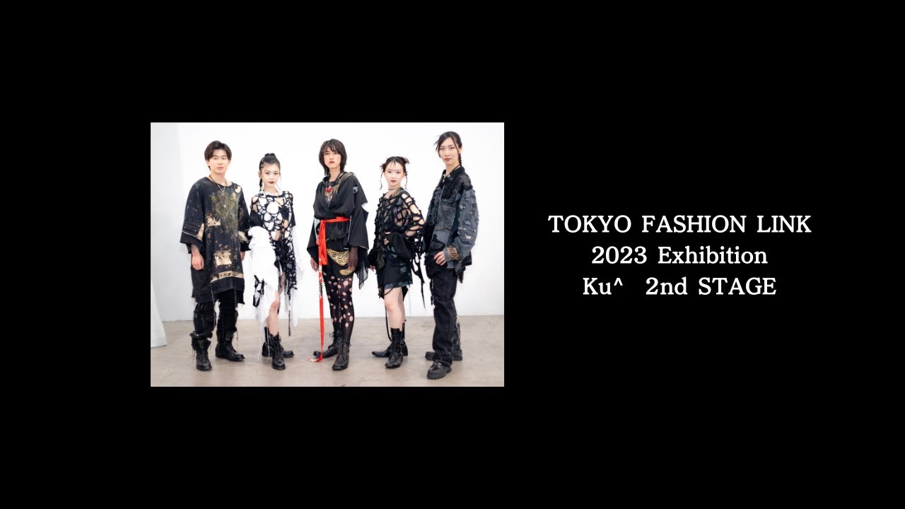 TOKYO FASHION LINK 2023 Exhibition 『Ku^』 2nd STAGE YouTube