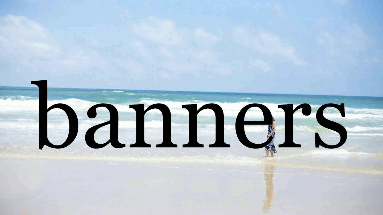 How To Pronounce banners🌈🌈🌈🌈🌈🌈Pronunciation Of banners YouTube