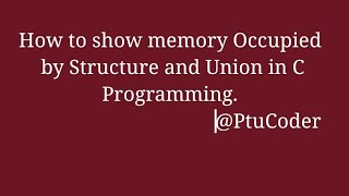 write a program to show the memory occupied by structure and union in c programming | Question No.33