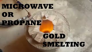 (GOLD) SMELTING USING A MICROWAVE AND A PROPANE FURNACE