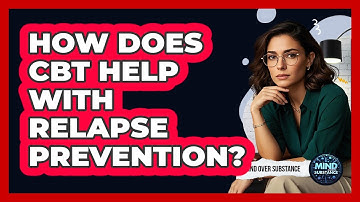 How Does CBT Help With Relapse Prevention? - Mind Over Substance