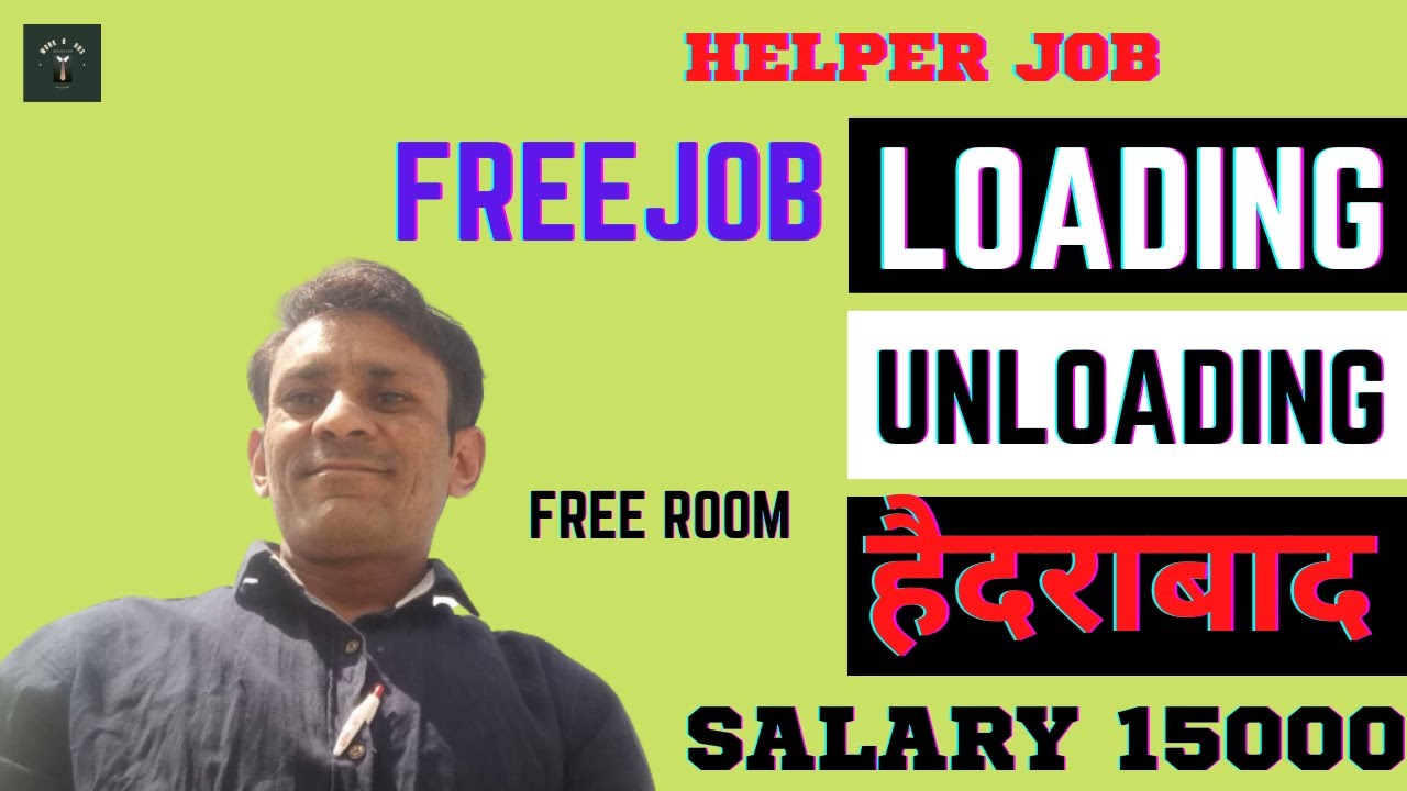 Helper Loading Unloading Job ! Hydrabaad Free job ! Free room helper job