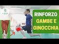 ALLENAMENTO GAMBE per migliorare i PROBLEMI ALLE GINOCCHIA rinforzandole