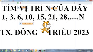 Lập Trình Scratch TÌM VỊ TRÍ N CỦA DÃY 1 3 6 10 15... | VDD SHOA