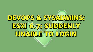 DevOps & SysAdmins: ESXi 6.7: Suddenly unable to login Profile