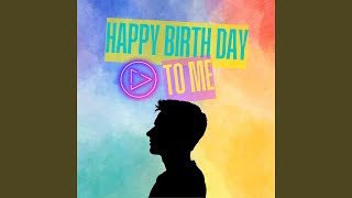 Happy Birth Day To Me