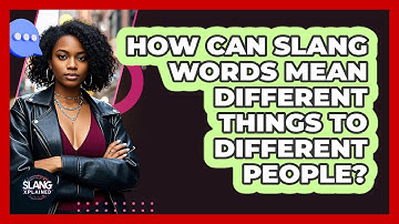 How Can Slang Words Mean Different Things To Different People? - SlangXplained