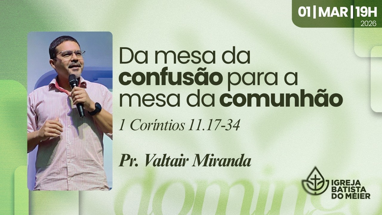 Da mesa da confusão para a mesa da comunhão - Celebração das 19h - 01/03/2026