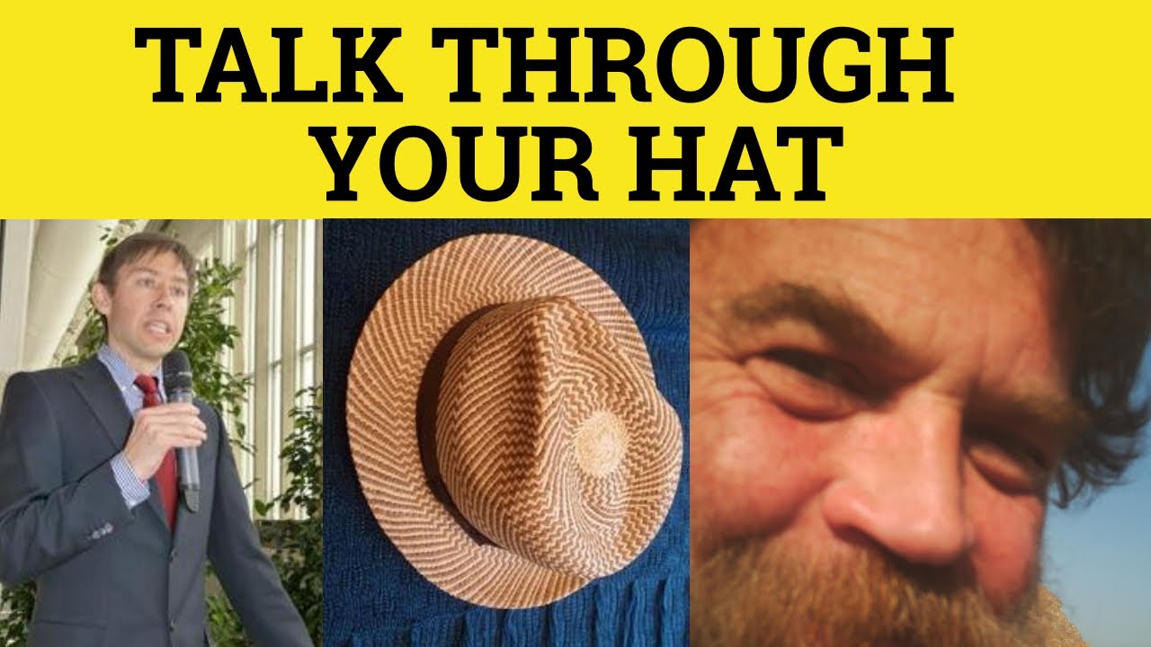 talking-through-his-hat-idioms-talk-through-your-hat-meaning