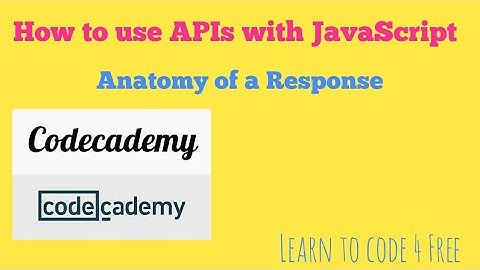 Anatomy of a Response, Codecademy, How to use APIs with JavaScript