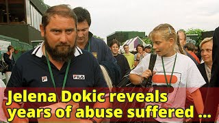 Jelena Dokic reveals years of abuse suffered at hands of father