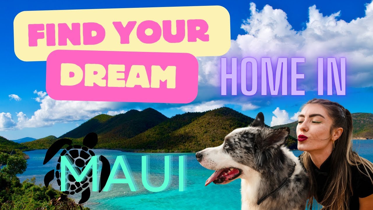 How to Find Your Dream Home in Maui, Hawaii