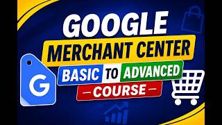 Google Merchant Center Basic to Advanced Course | Complete Beginner to Expert Guide.Class 10,part 01