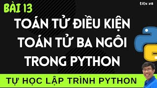 Lập trình Python - 13. Toán tử điều kiện | toán tử ba ngồi trong Lập trình Python