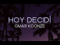 Omar Koonze - Hoy Decidí (Lyrics/Letra)