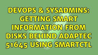 DevOps & SysAdmins: Getting SMART information from Disks behind Adaptec 51645 using smartctl