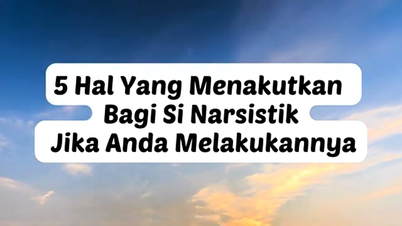 5 HAL YANG MENAKUTKAN BAGI SI NARSISTIK JIKA ANDA MELAKUKANNYA  #npd