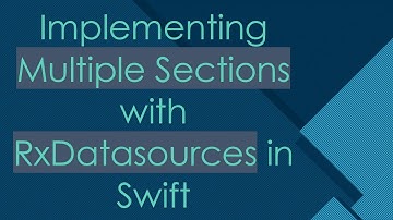 Implementing Multiple Sections with RxDatasources in Swift