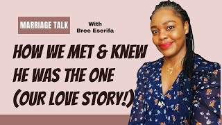 How We Met & Knew He Was The One (Our Love Story)