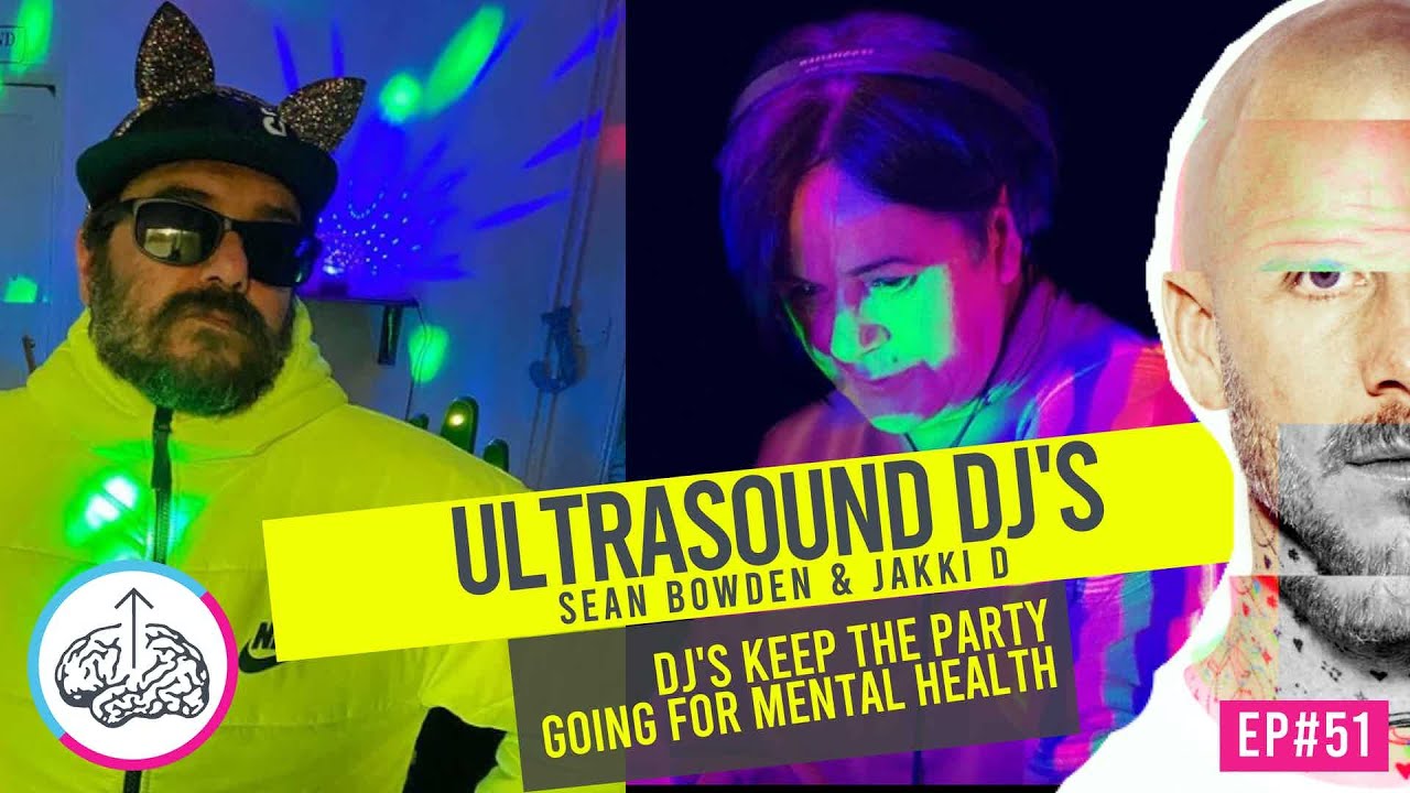 DJ's Keep The Party Going For Mental Health Ep51 Ultrasound DJ's Sean Bowden & Jakki D Chew The Chat
